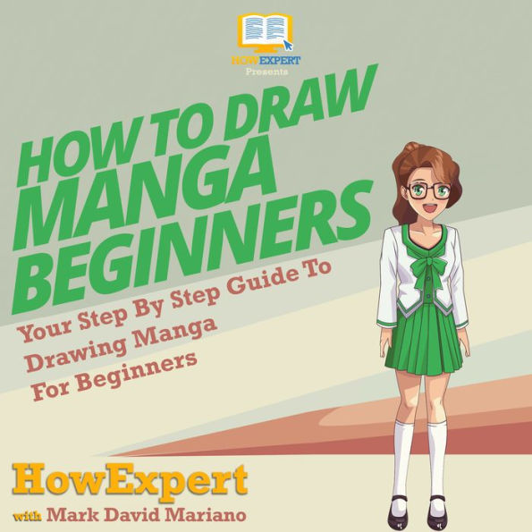 How To Draw Manga For Beginners: Your Step By Step Guide To Drawing Manga For Beginners