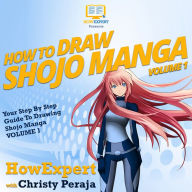 How To Draw Shojo Manga: Your Step By Step Guide To Drawing Shojo Manga VOLUME 1