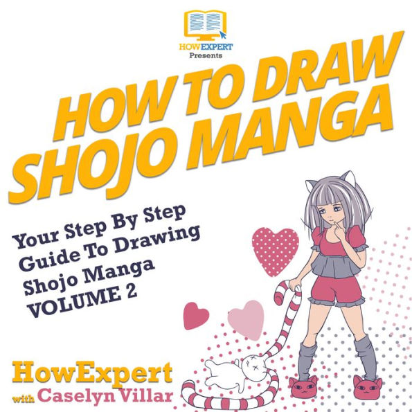 How To Draw Shojo Manga: Your Step-By-Step Guide To Drawing Shojo Manga VOLUME 2