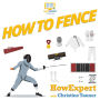 How To Fence: Your Step By Step Guide To Fencing