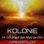 Kolonie: Im Schatten der Matriarchin