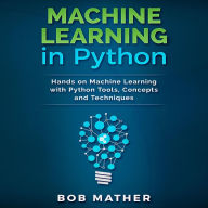 Machine Learning in Python: Hands on Machine Learning with Python Tools, Concepts and Techniques