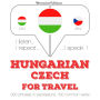 Magyar - cseh: utazáshoz: I listen, I repeat, I speak : language learning course