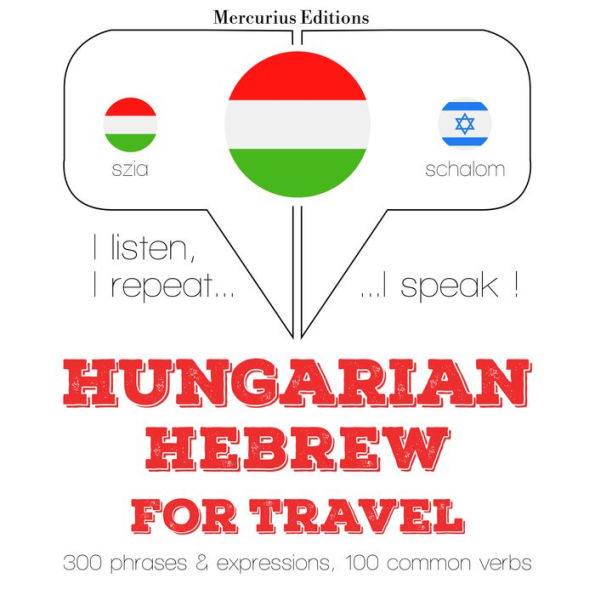 Magyar - héber: utazáshoz: I listen, I repeat, I speak : language learning course