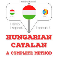 Magyar - katalán: teljes módszer: I listen, I repeat, I speak : language learning course