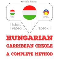 Magyar - karibi kreol: teljes módszer: I listen, I repeat, I speak : language learning course