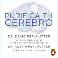 Purifica tu cerebro: Desintoxica tu mente para tener claridad mental, lograr relaciones profundas y a