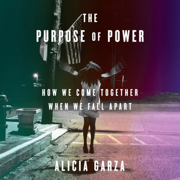 The Purpose of Power: How We Come Together When We Fall Apart