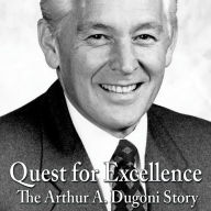 Quest for Excellence: The Arthur A. Dugoni Story