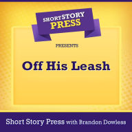 Short Story Press Presents Off His Leash