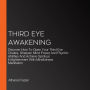 Third Eye Awakening: Discover How To Open Your Third Eye Chakra, Sharpen Mind Power And Psychic Abilities And Achieve Spiritual Enlightenment With Mindfulness Meditation