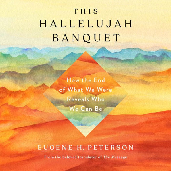 This Hallelujah Banquet: How the End of What We Were Reveals Who We Can Be