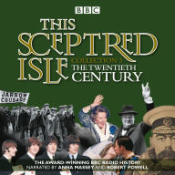 This Sceptred Isle: Collection 3: The 20th Century: The Classic BBC Radio History