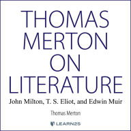 Thomas Merton on Literature: John Milton, T. S. Eliot, and Edwin Muir