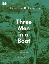 Three Men in a Boat: (To Say Nothing of the Dog)