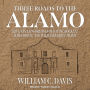 Three Roads to the Alamo: The Lives and Fortunes of David Crockett, James Bowie, and William Barret Travis