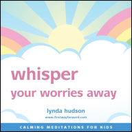 Whisper your worries away: Calming meditations for kids