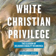 White Christian Privilege: The Illusion of Religious Equality in America