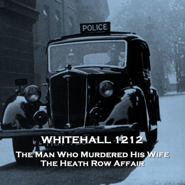 Whitehall 1212 - Volume 2: The Man Who Murdered His Wife & The Heath Row Affair (Abridged)