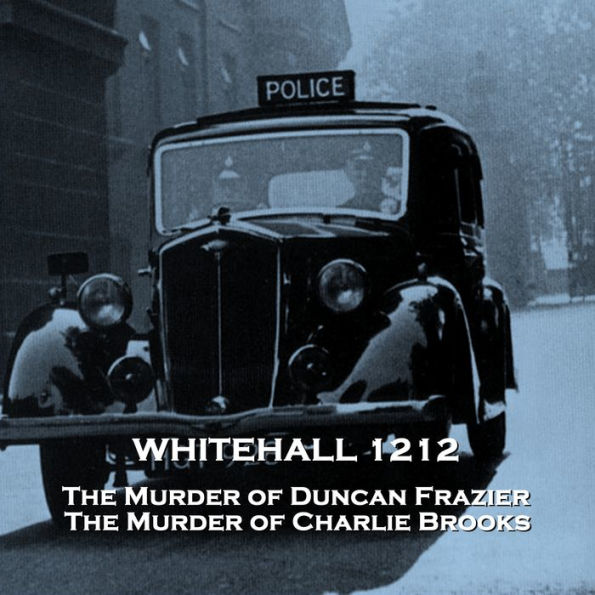 Whitehall 1212 - Volume 1: The Murder of Duncan Fraizer & The Murder of Charlie Brooks (Abridged)