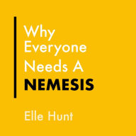 Why Everyone Needs A Nemesis: Harnessing pettiness for greatness