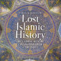 Lost Islamic History: Reclaiming Muslim Civilisation from the Past