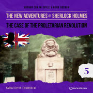 Case of the Proletarian Revolution, The - The New Adventures of Sherlock Holmes, Episode 5 (Unabridged)