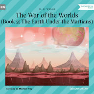 Earth Under the Martians, The - The War of the Worlds, Book 2 (Unabridged)