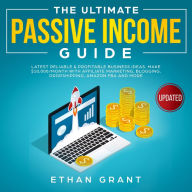 The Ultimate Passive Income Guide.Latest Reliable & Profitable Business Ideas, Make $10,000/Month with Affiliate Marketing,Blogging, Drop shipping, Amazon, FBA And More.