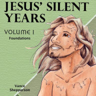 Jesus' Silent Years, Foundations Volume 1