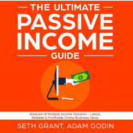 The Ultimate Passive Income Guide: Analysis of Multiple Income Streams - Latest, Reliable & Profitable Online Business Ideas Including Affiliate Marketing, Dropshipping, YouTube, FBA, Blogging and More