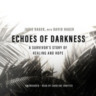 Echoes of Darkness: A Survivor's Story of Healing and Hope