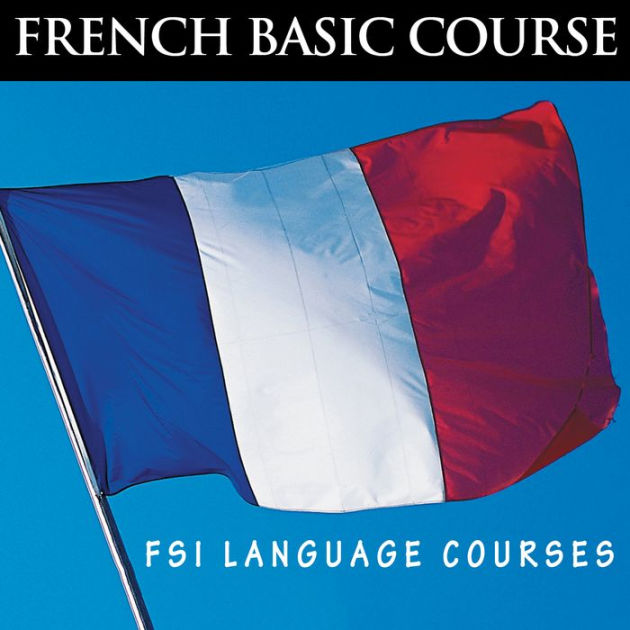 French Basic Course - FSI Language Courses by Foreign Service Institute ...