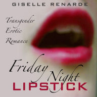 Friday Night Lipstick: Transgender Erotic Romance