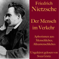 Friedrich Nietzsche: Der Mensch im Verkehr: Aphorismen aus: Menschliches, Allzumenschliches