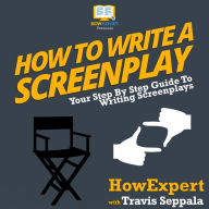 How To Write A Screenplay: Your Step By Step Guide To Writing Screenplays