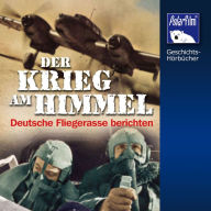 Krieg am Himmel: Deutsche Fliegerasse berichten (Abridged)