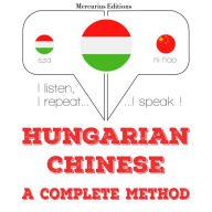 Magyar - kínai: teljes módszer: I listen, I repeat, I speak : language learning course