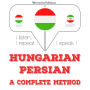 Magyar - perzsa: teljes módszer: I listen, I repeat, I speak : language learning course