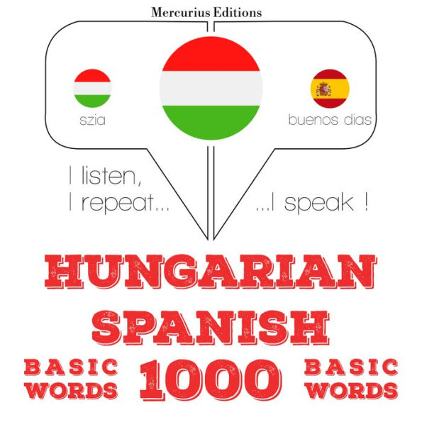 Magyar - spanyol: 1000 alapszó: I listen, I repeat, I speak : language learning course