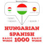 Magyar - spanyol: 1000 alapszó: I listen, I repeat, I speak : language learning course