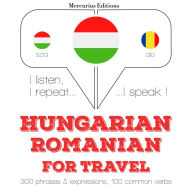 Magyar - román: utazáshoz: I listen, I repeat, I speak : language learning course