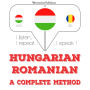 Magyar - román: teljes módszer: I listen, I repeat, I speak : language learning course