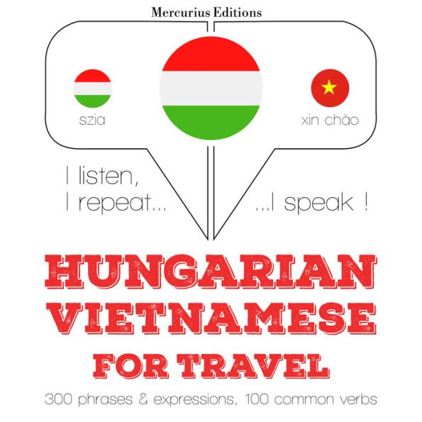 Magyar - vietnami: utazáshoz: I listen, I repeat, I speak : language learning course