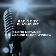 Radio City Playhouse Long Distance & The Ground Floor Window (Abridged)