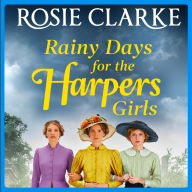 Rainy Days for the Harpers Girls: A heartbreaking historical saga from bestseller Rosie Clarke