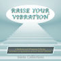 Raise Your Vibration: A Meditation and Affirmations Collection to Increase Loving Kindness and Raise Positive Vibrations