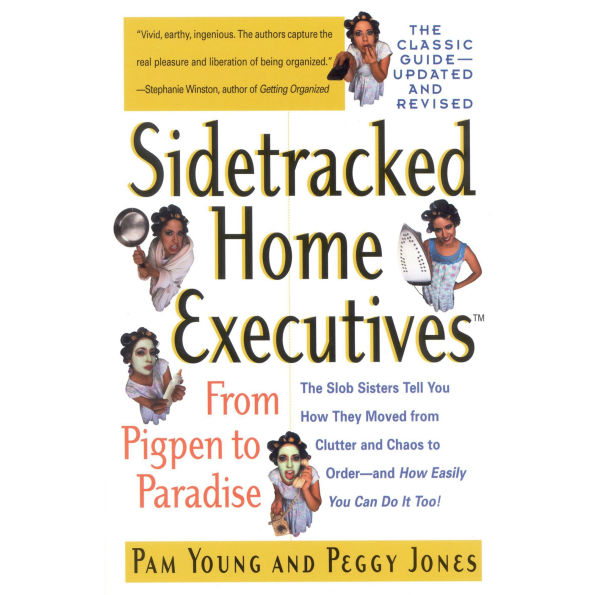 Sidetracked Home Executives(TM): From Pigpen to Paradise
