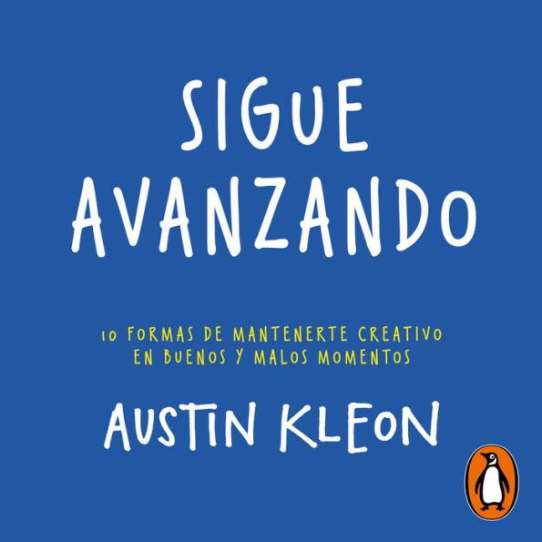 Sigue avanzando: 10 formas de mantenerme creativo en buenos y malos momentos