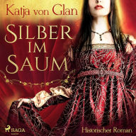 Silber im Saum: Historischer Roman